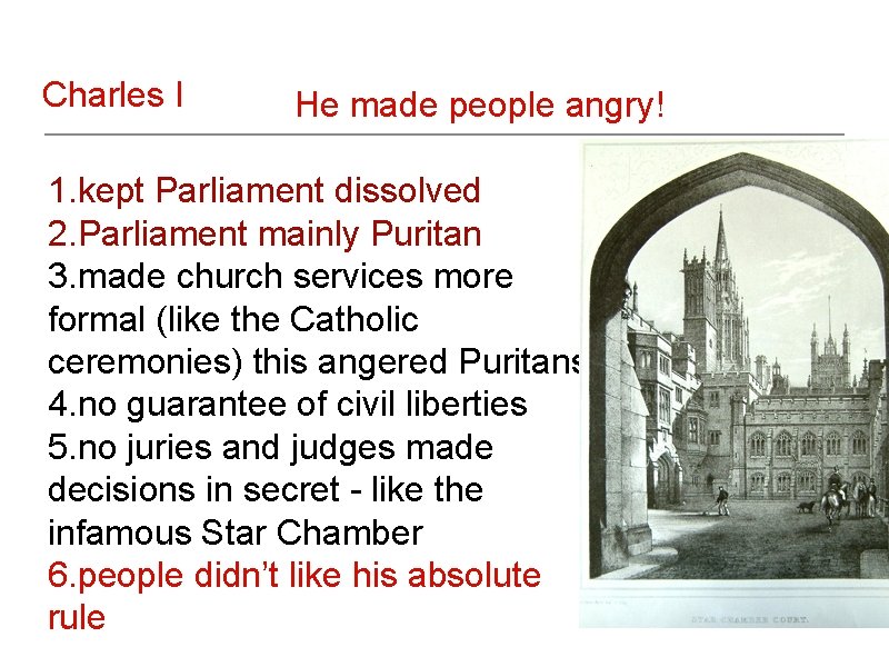 Charles I He made people angry! 1. kept Parliament dissolved 2. Parliament mainly Puritan