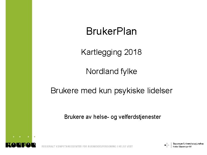 Bruker. Plan Kartlegging 2018 Nordland fylke Brukere med kun psykiske lidelser Brukere av helse-