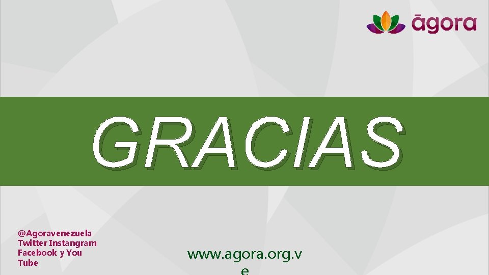 GRACIAS @Agoravenezuela Twitter Instangram Facebook y You Tube www. agora. org. v 