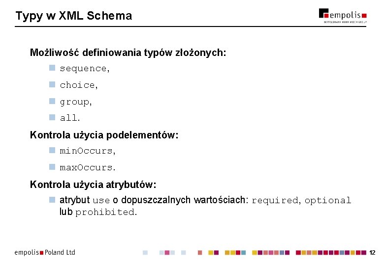 Typy w XML Schema Możliwość definiowania typów złożonych: n sequence, n choice, n group,