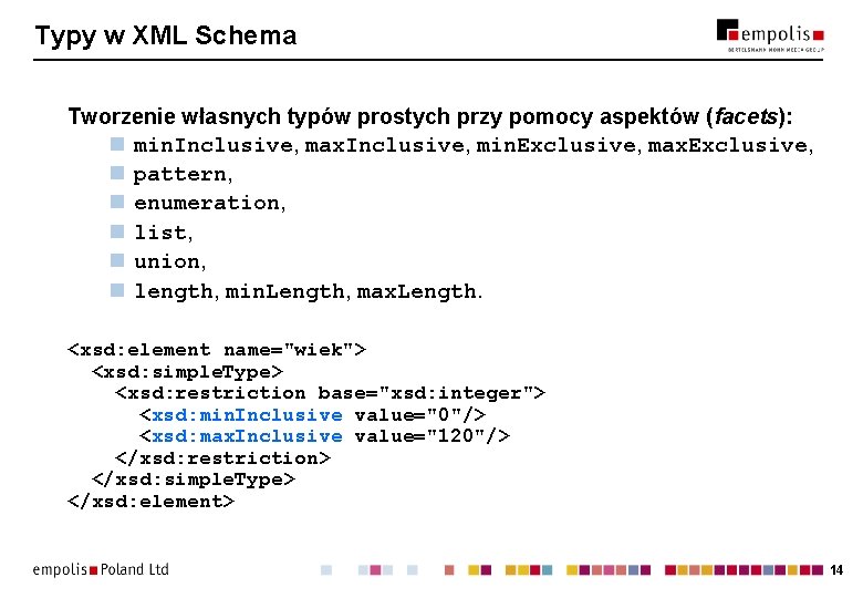 Typy w XML Schema Tworzenie własnych typów prostych przy pomocy aspektów (facets): n min.