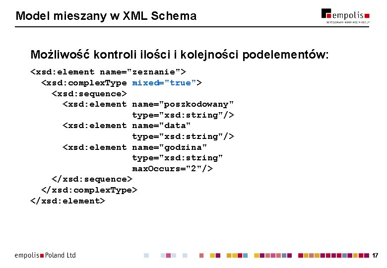 Model mieszany w XML Schema Możliwość kontroli ilości i kolejności podelementów: <xsd: element name="zeznanie">