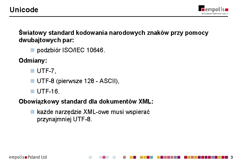 Unicode Światowy standard kodowania narodowych znaków przy pomocy dwubajtowych par: n podzbiór ISO/IEC 10646.