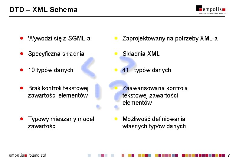 DTD – XML Schema · Wywodzi się z SGML-a · Zaprojektowany na potrzeby XML-a