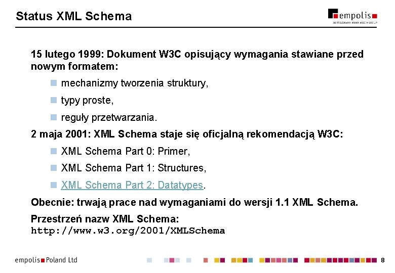 Status XML Schema 15 lutego 1999: Dokument W 3 C opisujący wymagania stawiane przed