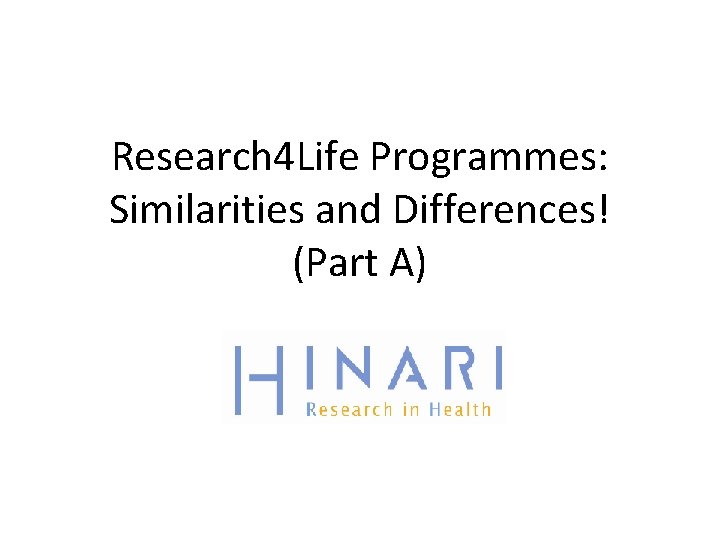 Research 4 Life Programmes: Similarities and Differences! (Part A) 