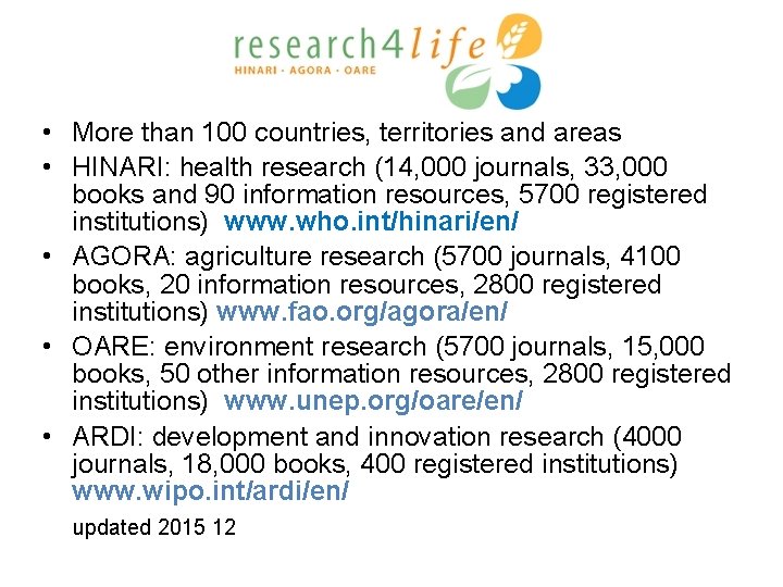 • More than 100 countries, territories and areas • HINARI: health research (14,