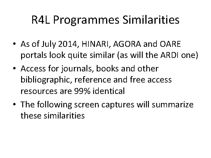 R 4 L Programmes Similarities • As of July 2014, HINARI, AGORA and OARE