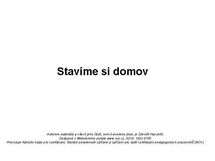 Stavíme si domov Autorem materiálu a všech jeho částí, není-li uvedeno jinak, je Zdeněk