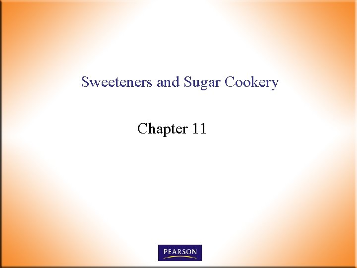 Sweeteners and Sugar Cookery Chapter 11 