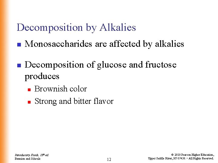 Decomposition by Alkalies n n Monosaccharides are affected by alkalies Decomposition of glucose and