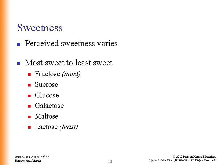 Sweetness n Perceived sweetness varies n Most sweet to least sweet n n n