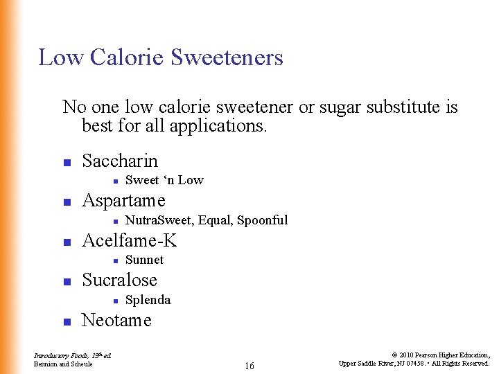 Low Calorie Sweeteners No one low calorie sweetener or sugar substitute is best for