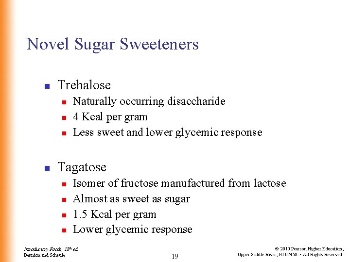 Novel Sugar Sweeteners n Trehalose n n Naturally occurring disaccharide 4 Kcal per gram