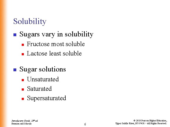 Solubility n Sugars vary in solubility n n n Fructose most soluble Lactose least