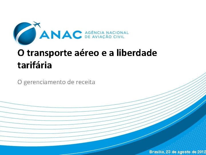 O transporte aéreo e a liberdade tarifária O gerenciamento de receita Brasília, 23 de