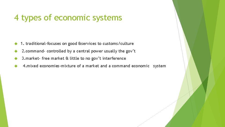 4 types of economic systems 1. traditional-focuses on good &services to customs/culture 2. command-