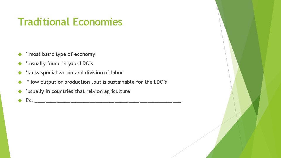 Traditional Economies * most basic type of economy * usually found in your LDC’s