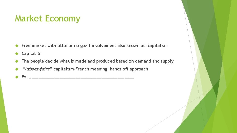 Market Economy Free market with little or no gov’t involvement also known as capitalism