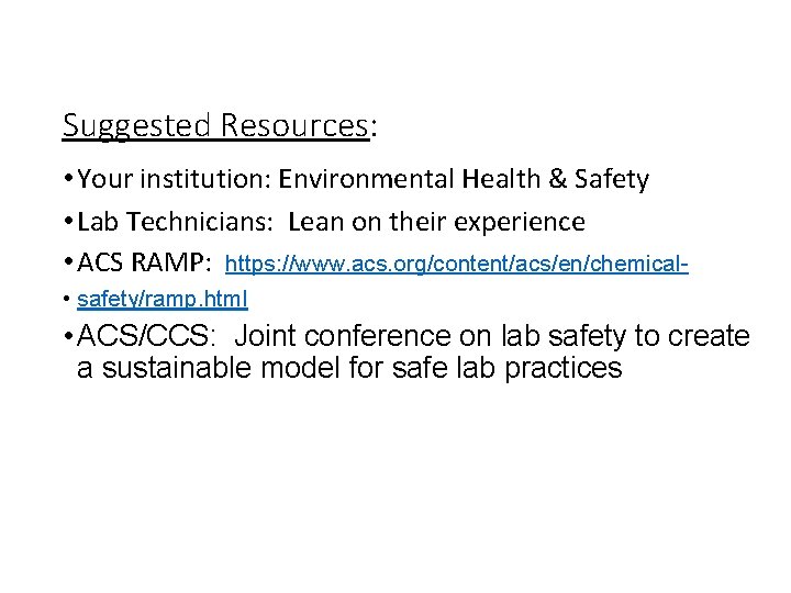 Suggested Resources: • Your institution: Environmental Health & Safety • Lab Technicians: Lean on