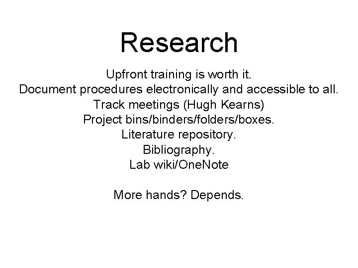 Research Upfront training is worth it. Document procedures electronically and accessible to all. Track