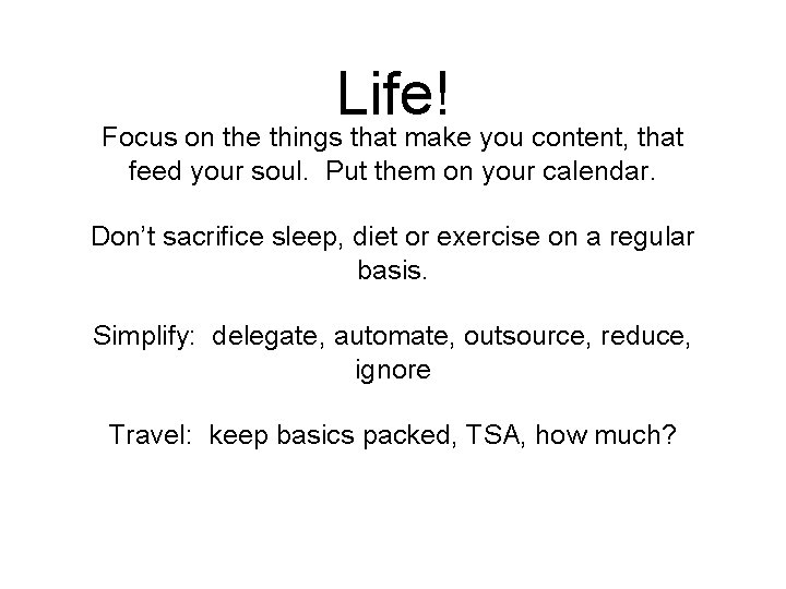 Life! Focus on the things that make you content, that feed your soul. Put