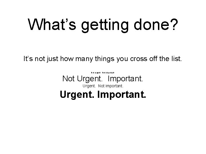 What’s getting done? It’s not just how many things you cross off the list.