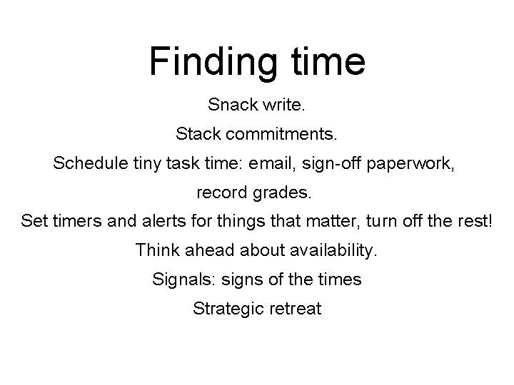 Finding time Snack write. Stack commitments. Schedule tiny task time: email, sign-off paperwork, record