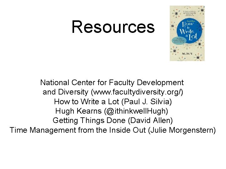 Resources National Center for Faculty Development and Diversity (www. facultydiversity. org/) How to Write