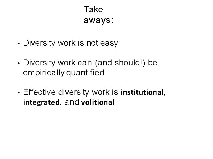 Take aways: • Diversity work is not easy • Diversity work can (and should!)