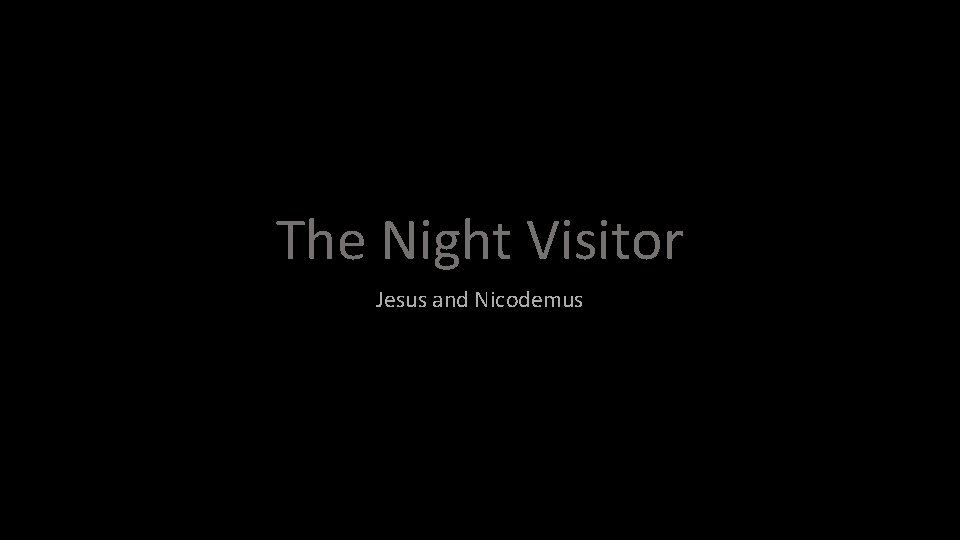 The Night Visitor Jesus and Nicodemus 