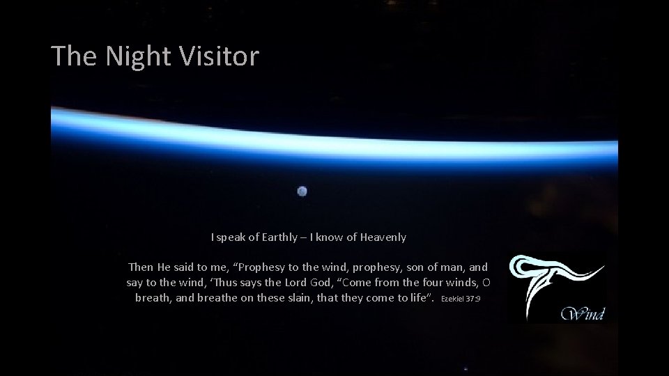The Night Visitor I speak of Earthly – I know of Heavenly Then He