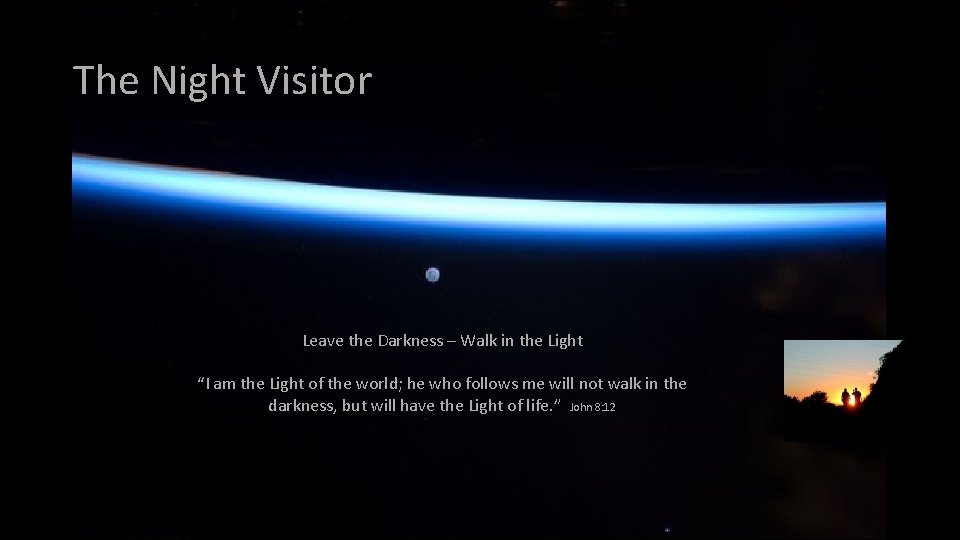 The Night Visitor Leave the Darkness – Walk in the Light “I am the