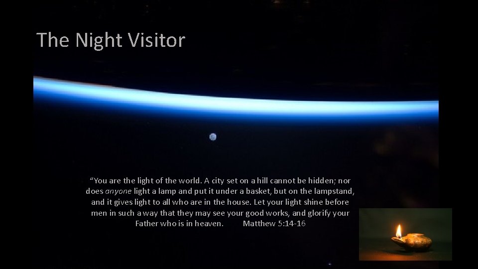 The Night Visitor “You are the light of the world. A city set on