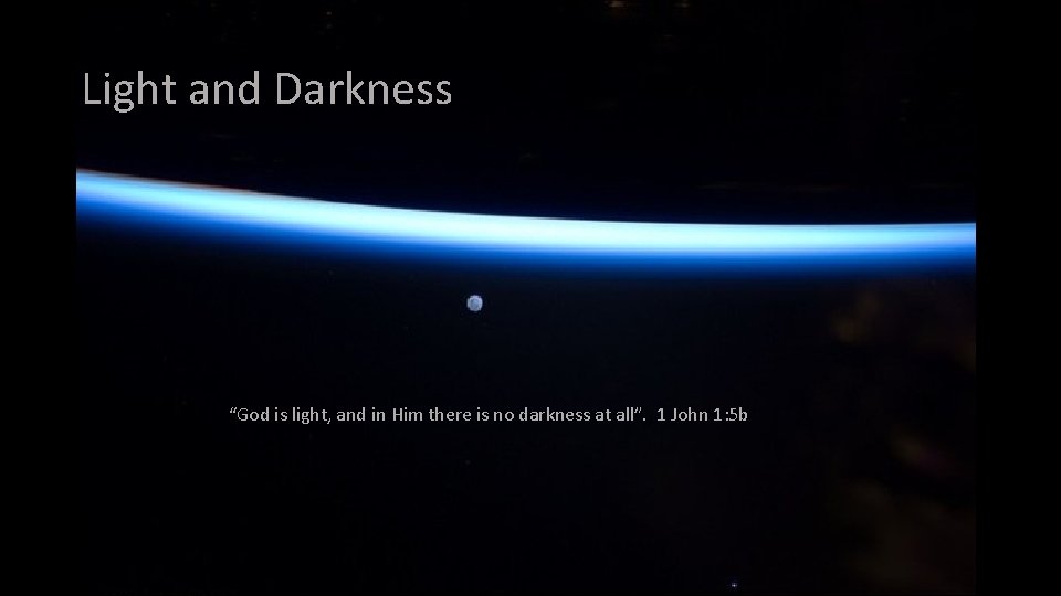 Light and Darkness “God is light, and in Him there is no darkness at