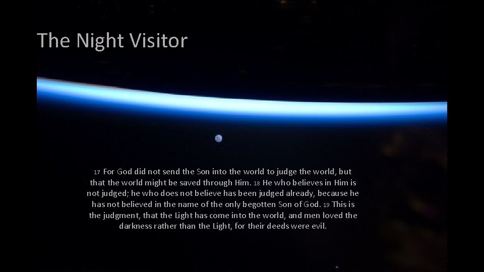 The Night Visitor For God did not send the Son into the world to