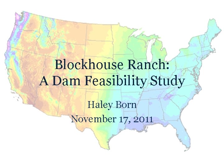 Blockhouse Ranch: A Dam Feasibility Study Haley Born November 17, 2011 