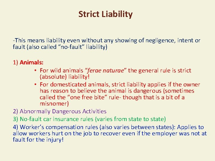 Strict Liability -This means liability even without any showing of negligence, intent or fault