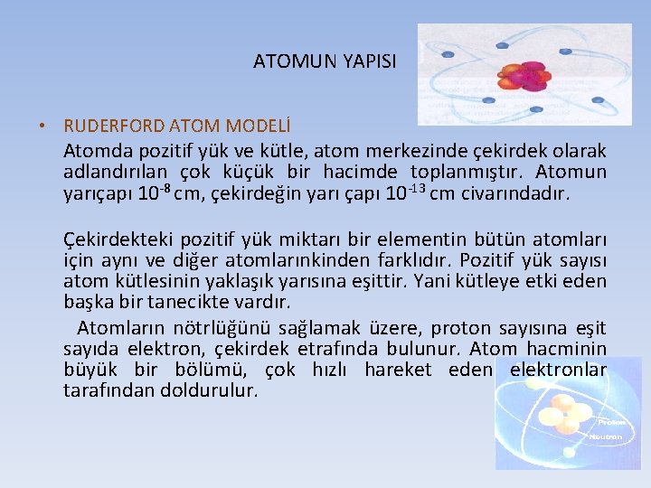 ATOMUN YAPISI • RUDERFORD ATOM MODELİ Atomda pozitif yük ve kütle, atom merkezinde çekirdek