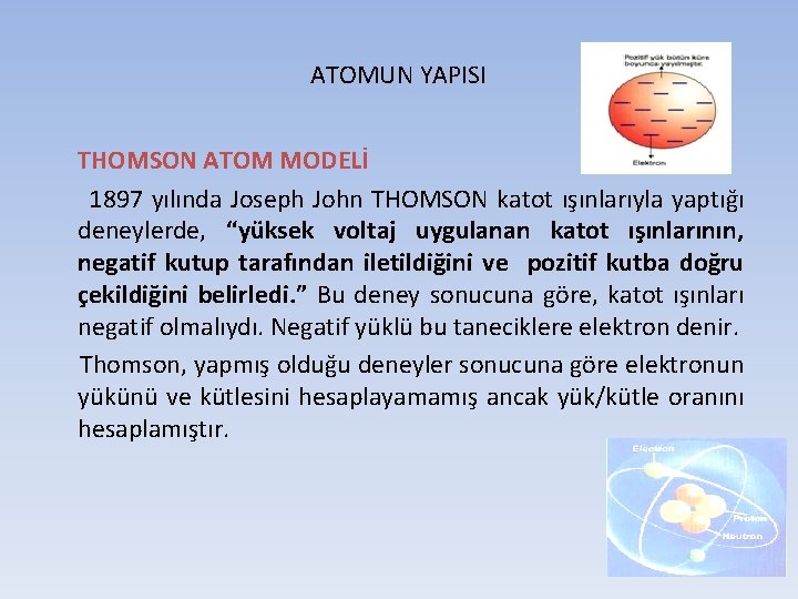 ATOMUN YAPISI THOMSON ATOM MODELİ 1897 yılında Joseph John THOMSON katot ışınlarıyla yaptığı deneylerde,