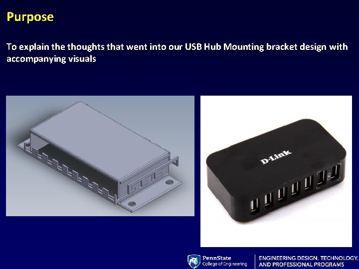 Purpose To explain the thoughts that went into our USB Hub Mounting bracket design