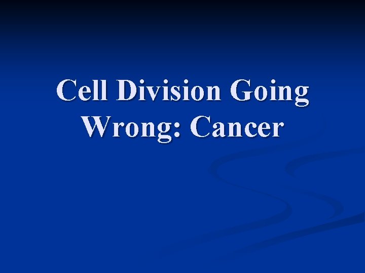 Cell Division Going Wrong: Cancer Cell Division Going Wrong: Cancer