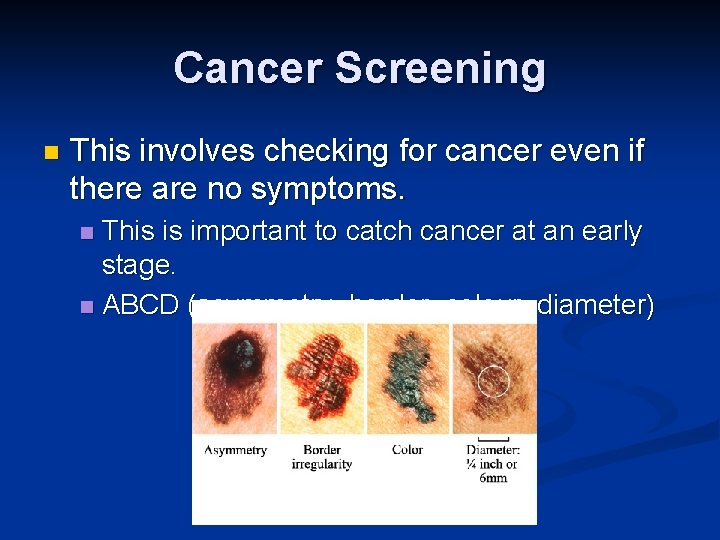 Cancer Screening n This involves checking for cancer even if there are no symptoms.