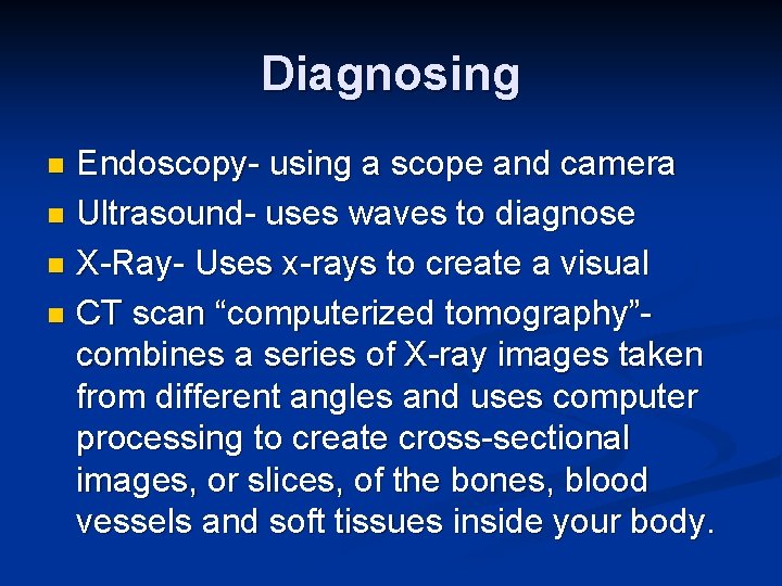 Diagnosing Endoscopy- using a scope and camera n Ultrasound- uses waves to diagnose n
