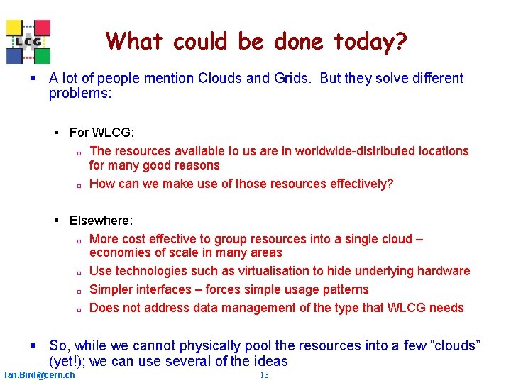 What could be done today? § A lot of people mention Clouds and Grids. What could be done today? § A lot of people mention Clouds and Grids.