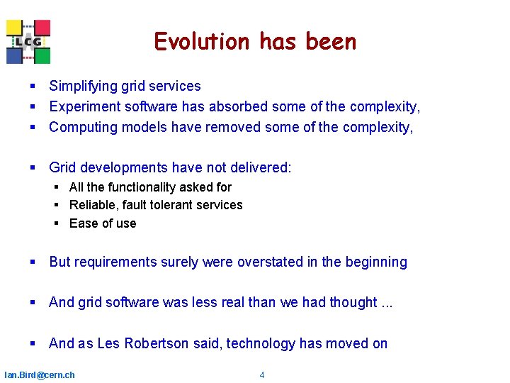 Evolution has been § Simplifying grid services § Experiment software has absorbed some of Evolution has been § Simplifying grid services § Experiment software has absorbed some of
