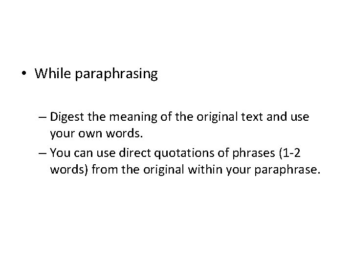  • While paraphrasing – Digest the meaning of the original text and use