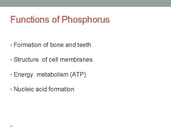 Functions of Phosphorus • Formation of bone and teeth • Structure of cell membranes