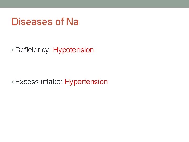 Diseases of Na • Deficiency: Hypotension • Excess intake: Hypertension 