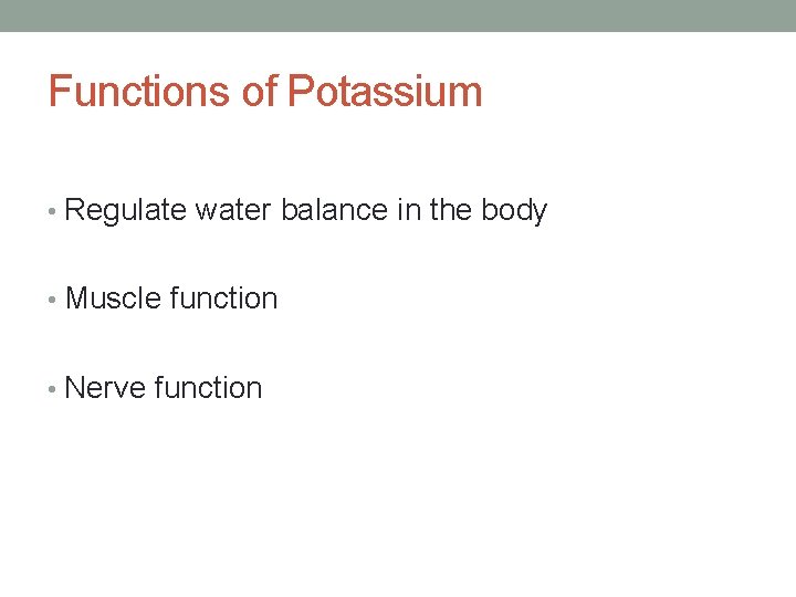 Functions of Potassium • Regulate water balance in the body • Muscle function •